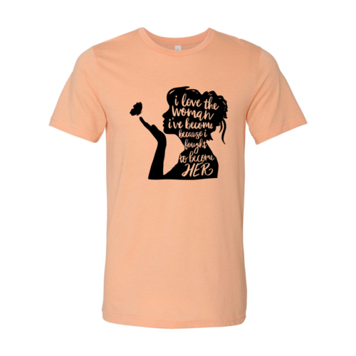 DT0352 I Love The Women I Have Become Shirt - Boss Lady Swag
