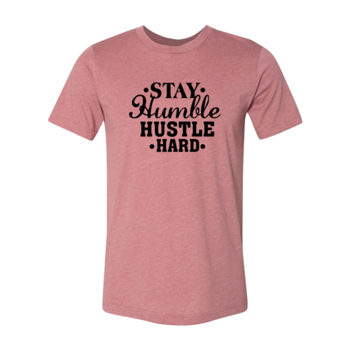 Stay Humble Hustle Hard Shirt