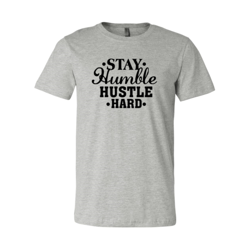 Stay Humble Hustle Hard Shirt