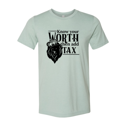 Know Your Worth Then Add Tax Shirt - Boss Lady Swag