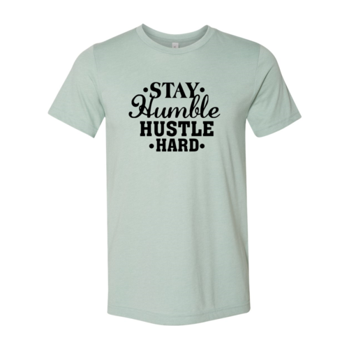 Stay Humble Hustle Hard Shirt