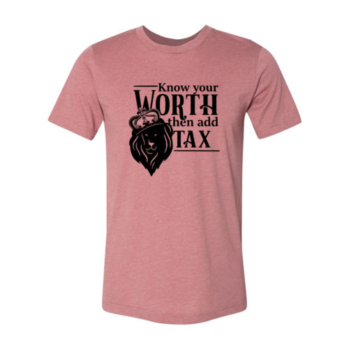 Know Your Worth Then Add Tax Shirt - Boss Lady Swag