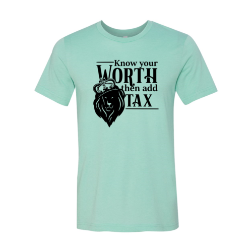 Know Your Worth Then Add Tax Shirt - Boss Lady Swag