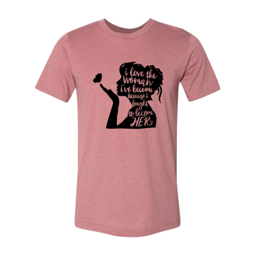 DT0352 I Love The Women I Have Become Shirt