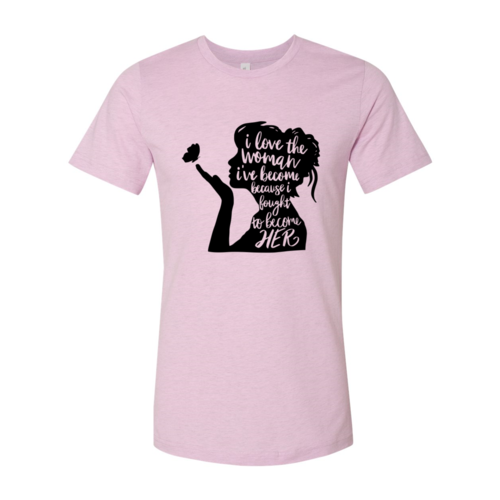 DT0352 I Love The Women I Have Become Shirt - Boss Lady Swag