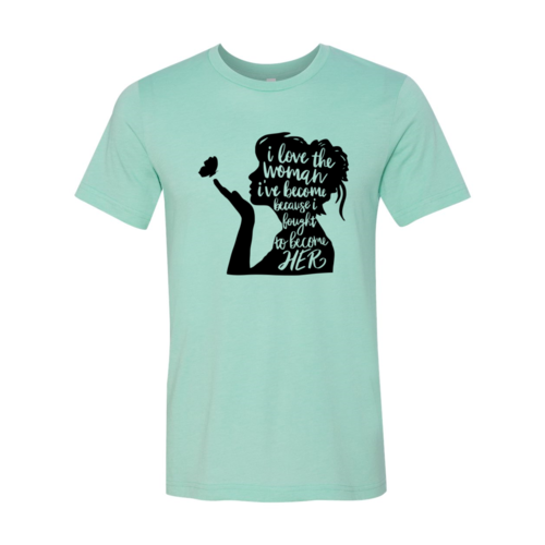 DT0352 I Love The Women I Have Become Shirt