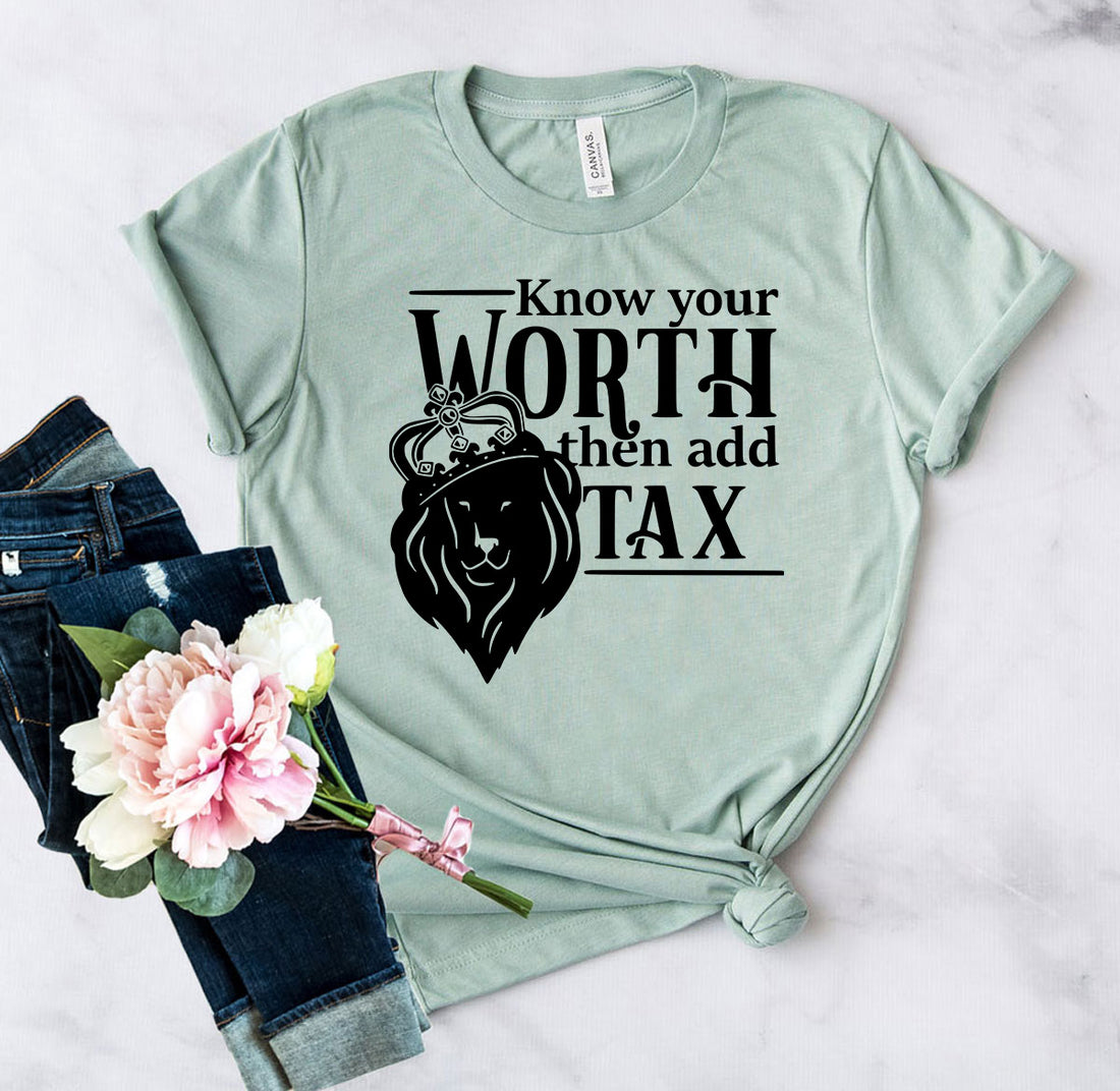 Know Your Worth Then Add Tax Shirt