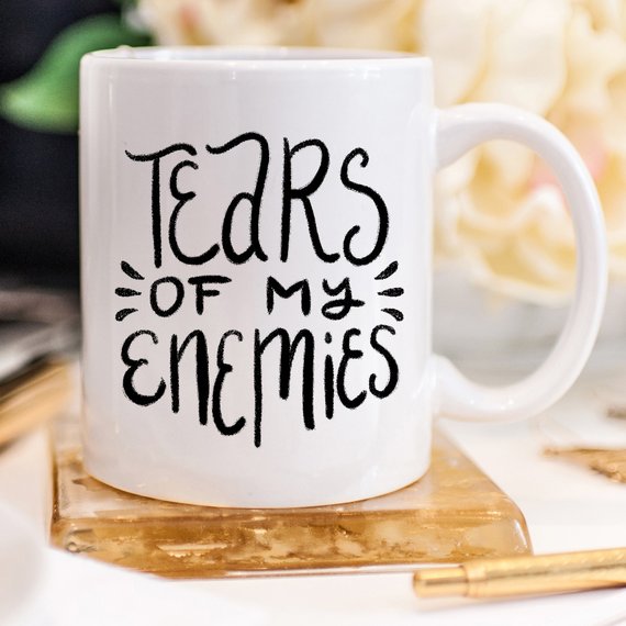 Tears of my Enemies, Inspirational Coffee Mug