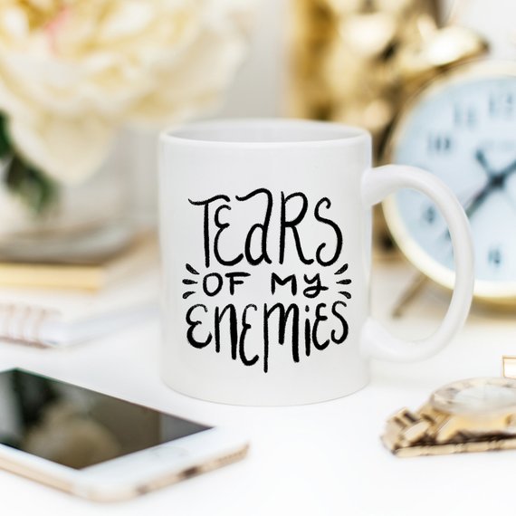 Tears of my Enemies, Inspirational Coffee Mug
