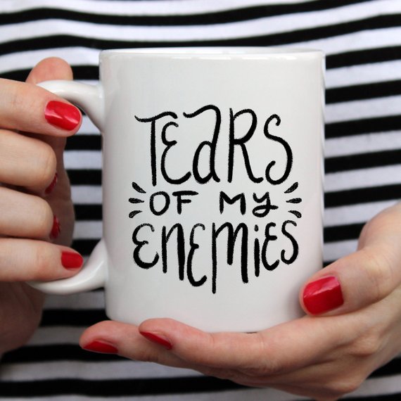 Tears of my Enemies, Inspirational Coffee Mug
