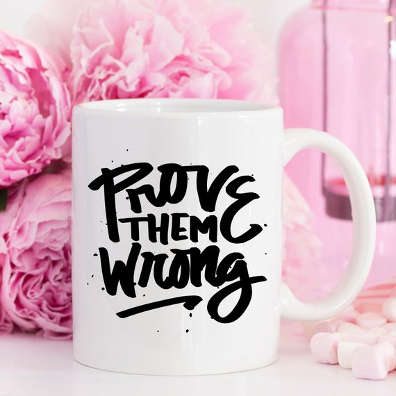 Inspirational Coffee Mug, Prove Them Wrong