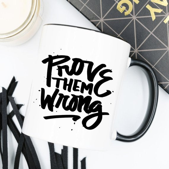 Inspirational Coffee Mug, Prove Them Wrong