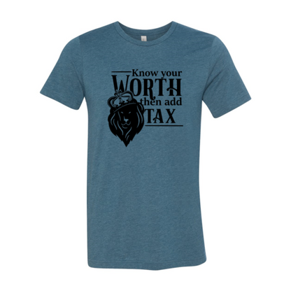 Know Your Worth Then Add Tax Shirt