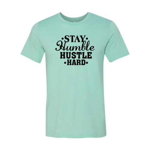 Stay Humble Hustle Hard Shirt