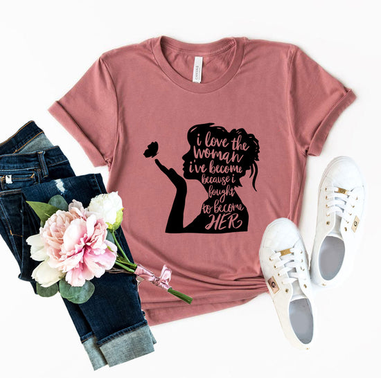 DT0352 I Love The Women I Have Become Shirt